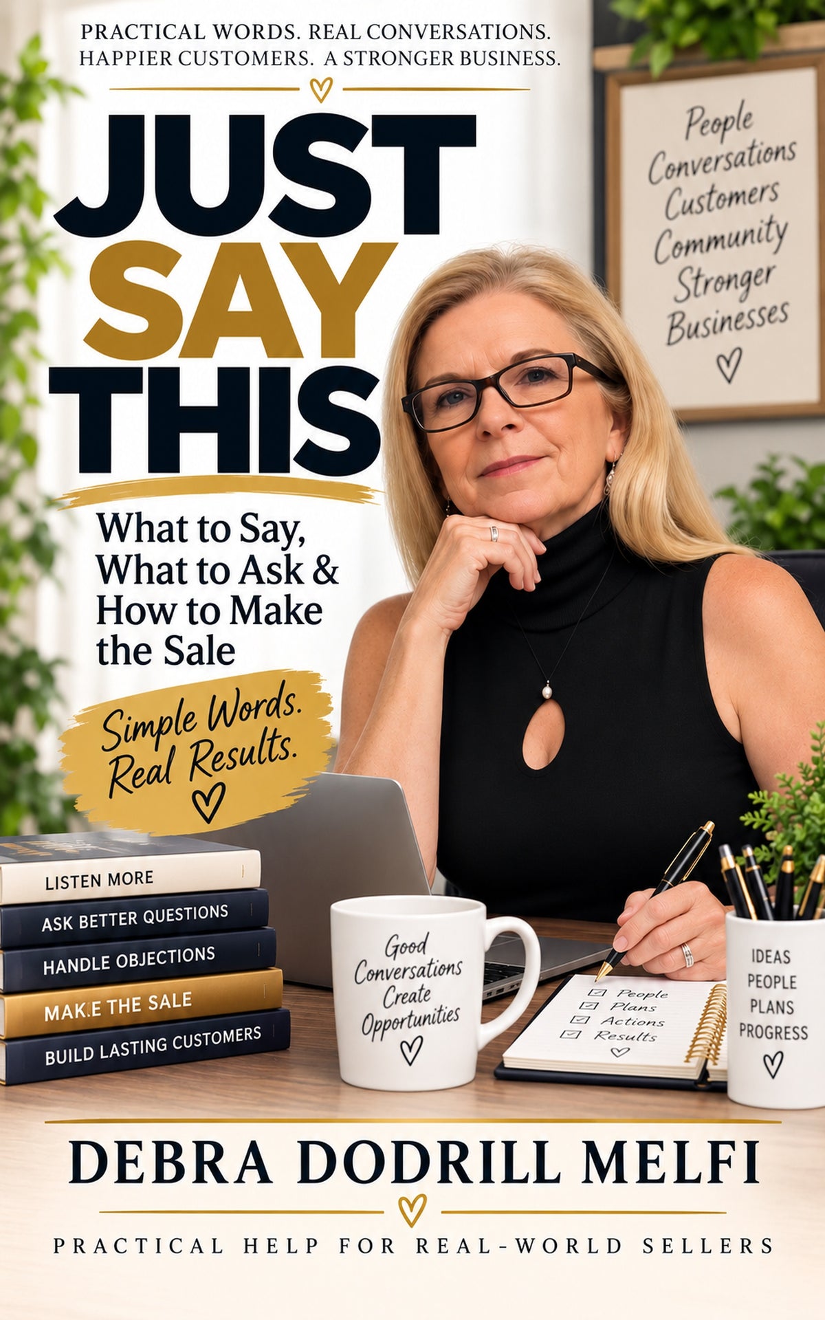 Just Say This: What to Say, What to Ask & How to Make the Sale